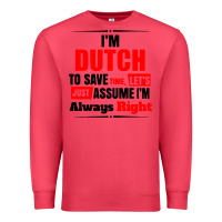 Cardinal i'm dutch to save time let's just assume i'm alway Premium Sweatshirt - artisFamous
