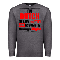 Charcoal Heather i'm dutch to save time let's just assume i'm alway Premium Sweatshirt - artisFamous