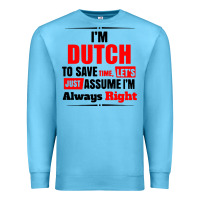 Ocean Blue i'm dutch to save time let's just assume i'm alway Premium Sweatshirt - artisFamous