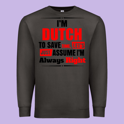 I'm Dutch To Save Time Let's Just Assume I'm Alway Premium Sweatshirt Designed By Artisfamous