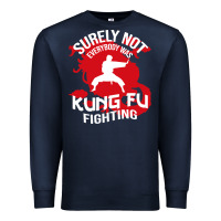 Navy surely not everybody was kung fu fighting Premium Sweatshirt - artisFamous