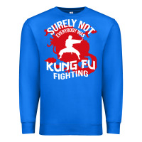 True Royal surely not everybody was kung fu fighting Premium Sweatshirt - artisFamous