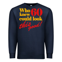 Navy funny 60th birthday this good Premium Sweatshirt - artisFamous