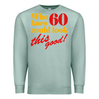 Seafoam funny 60th birthday this good Premium Sweatshirt - artisFamous