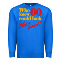 True Royal funny 60th birthday this good Premium Sweatshirt - artisFamous
