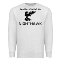 Oatmeal Heather you have call me nighthawk Premium Sweatshirt - artisFamous