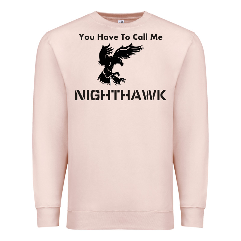 You Have Call Me Nighthawk Premium Sweatshirt by artisFamous | Teevron