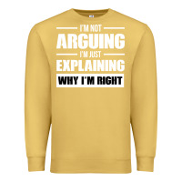 Antique Gold I'M NOT ARGUING I'M JUST EXPLAINING WHY I'M RIGHT FUNNY Premium Sweatshirt - artisFamous