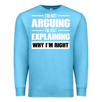 Ocean Blue I'M NOT ARGUING I'M JUST EXPLAINING WHY I'M RIGHT FUNNY Premium Sweatshirt - artisFamous