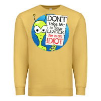 Antique Gold dont take me to your leader Premium Sweatshirt - artisFamous