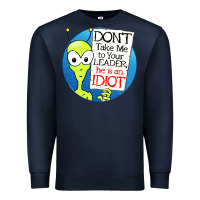 Navy dont take me to your leader Premium Sweatshirt - artisFamous