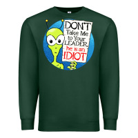 Sports Green dont take me to your leader Premium Sweatshirt - artisFamous