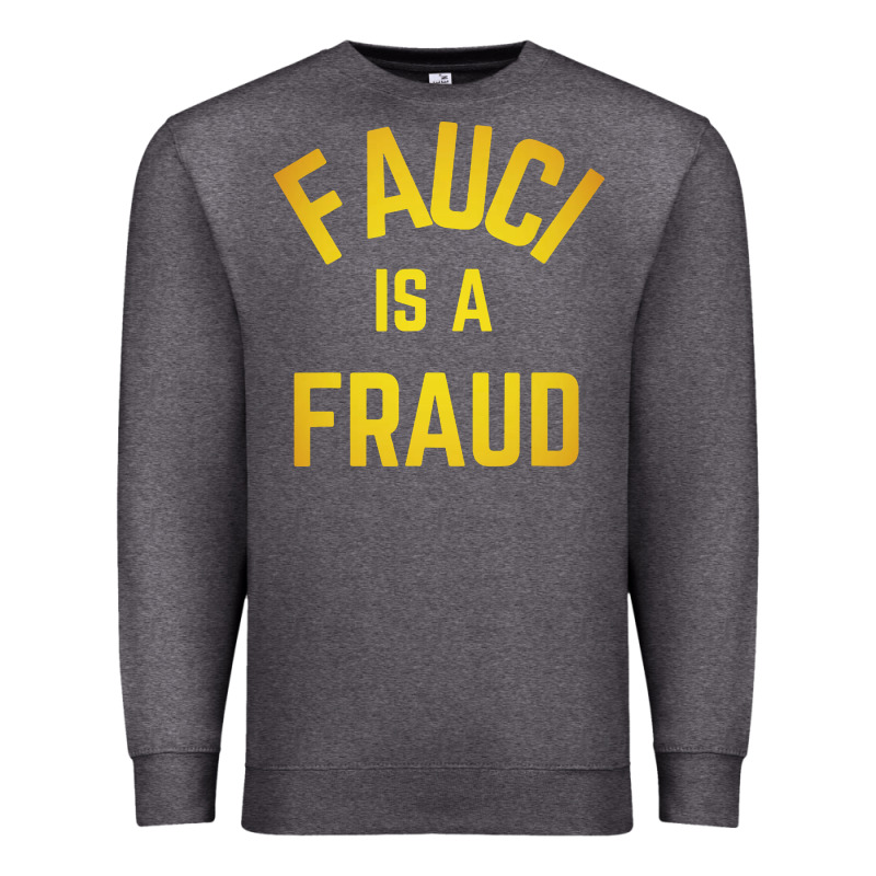 Fauci Is A Fraud Premium Sweatshirt by artisFamous | Teevron