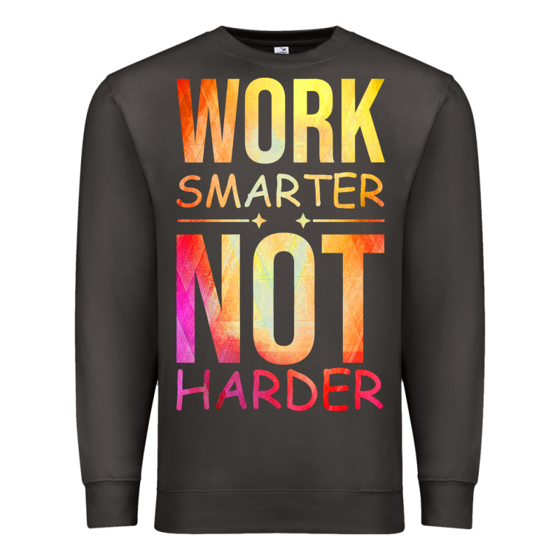 Work Smarter Not Harder Premium Sweatshirt by artisFamous | Teevron