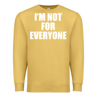 Antique Gold I'm Not For Everyone Funny Premium Sweatshirt - artisFamous
