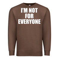 Chestnut I'm Not For Everyone Funny Premium Sweatshirt - artisFamous