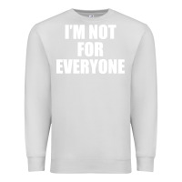 Dove Grey I'm Not For Everyone Funny Premium Sweatshirt - artisFamous