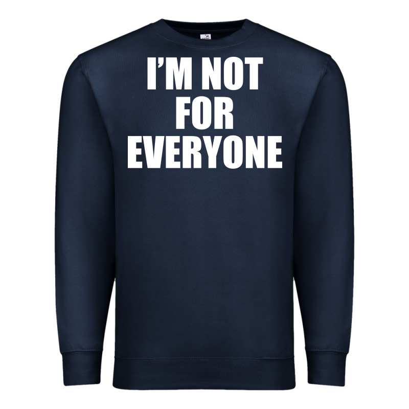 I'm Not For Everyone Funny Premium Sweatshirt by artisFamous | Teevron