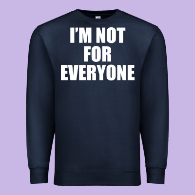 I'm Not For Everyone Funny Premium Sweatshirt Designed By Artisfamous