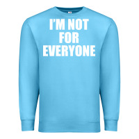 Ocean Blue I'm Not For Everyone Funny Premium Sweatshirt - artisFamous