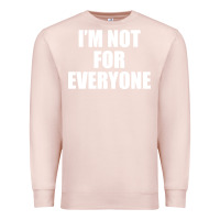 Pale Pink I'm Not For Everyone Funny Premium Sweatshirt - artisFamous