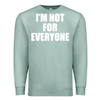 Seafoam I'm Not For Everyone Funny Premium Sweatshirt - artisFamous