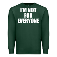 Sports Green I'm Not For Everyone Funny Premium Sweatshirt - artisFamous