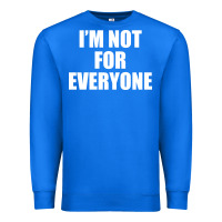 True Royal I'm Not For Everyone Funny Premium Sweatshirt - artisFamous