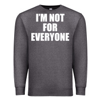 Charcoal Heather I'm Not For Everyone Funny Premium Sweatshirt - artisFamous