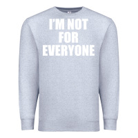 Heather Grey I'm Not For Everyone Funny Premium Sweatshirt - artisFamous