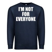 Navy I'm Not For Everyone Funny Premium Sweatshirt - artisFamous