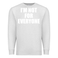 Oatmeal Heather I'm Not For Everyone Funny Premium Sweatshirt - artisFamous