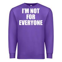 Purple I'm Not For Everyone Funny Premium Sweatshirt - artisFamous