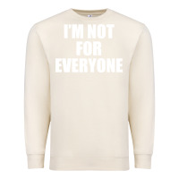 Sandshell I'm Not For Everyone Funny Premium Sweatshirt - artisFamous