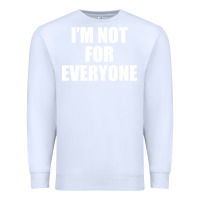 White I'm Not For Everyone Funny Premium Sweatshirt - artisFamous