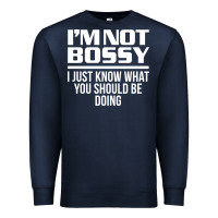 Navy I'M NOT BOSSY I JUST KNOW WHAT YOU SHOULD BE DOING FUNNY Premium Sweatshirt - artisFamous