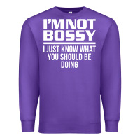 Purple I'M NOT BOSSY I JUST KNOW WHAT YOU SHOULD BE DOING FUNNY Premium Sweatshirt - artisFamous