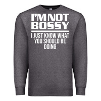 Charcoal Heather I'M NOT BOSSY I JUST KNOW WHAT YOU SHOULD BE DOING FUNNY Premium Sweatshirt - artisFamous