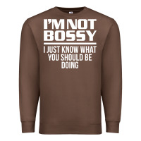 I'm Not Bossy I Just Know What You Should Be Doing Funny Premium Sweatshirt | Teevron