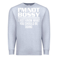 Heather Grey I'M NOT BOSSY I JUST KNOW WHAT YOU SHOULD BE DOING FUNNY Premium Sweatshirt - artisFamous