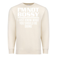 Sandshell I'M NOT BOSSY I JUST KNOW WHAT YOU SHOULD BE DOING FUNNY Premium Sweatshirt - artisFamous