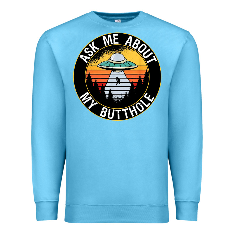 Ask Me About My Butthole Ufo Premium Sweatshirt by artisFamous | Teevron
