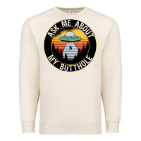 Sandshell ask me about my butthole ufo Premium Sweatshirt - artisFamous