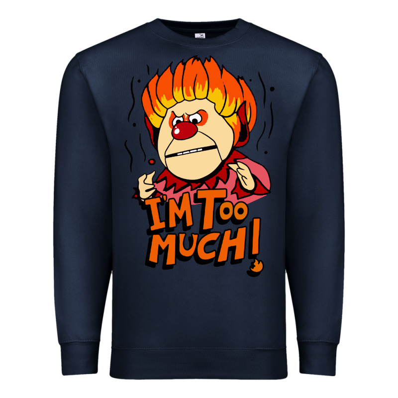 Heat Miser I'am Too Much Premium Sweatshirt by artisFamous | Teevron