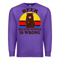 Purple funny beer because murder is wrong for drinking men lover Premium Sweatshirt - artisFamous