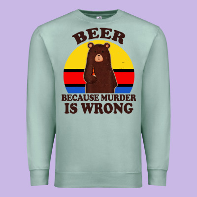Funny Beer Because Murder Is Wrong For Drinking Men Lover Premium Sweatshirt Designed By Artisfamous