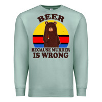 Seafoam funny beer because murder is wrong for drinking men lover Premium Sweatshirt - artisFamous