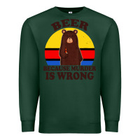 Sports Green funny beer because murder is wrong for drinking men lover Premium Sweatshirt - artisFamous