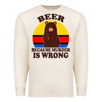 Sandshell funny beer because murder is wrong for drinking men lover Premium Sweatshirt - artisFamous