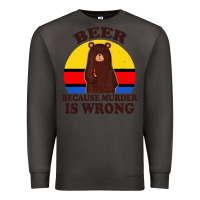 Smoke funny beer because murder is wrong for drinking men lover Premium Sweatshirt - artisFamous